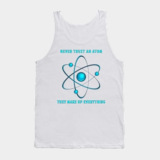 Never Trust An Atom Tank Top